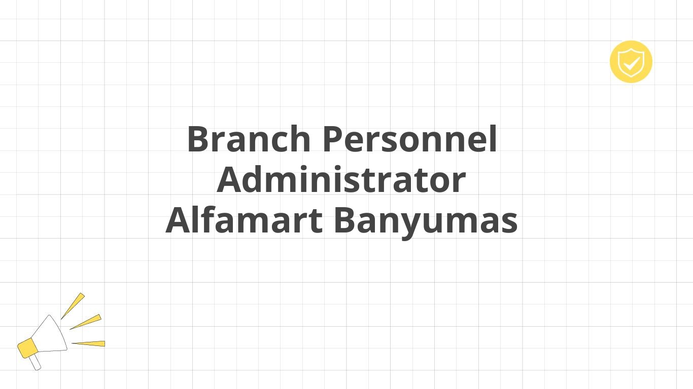 Branch Personnel Administrator Alfamart Banyumas