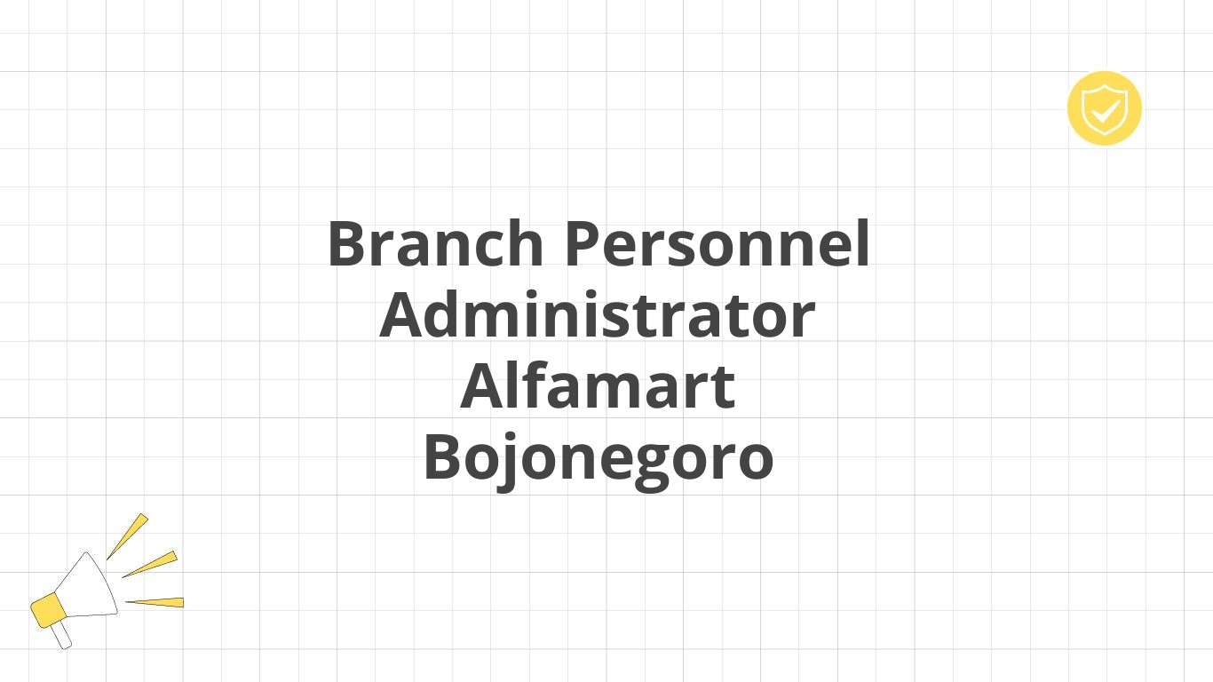 Branch Personnel Administrator Alfamart Bojonegoro