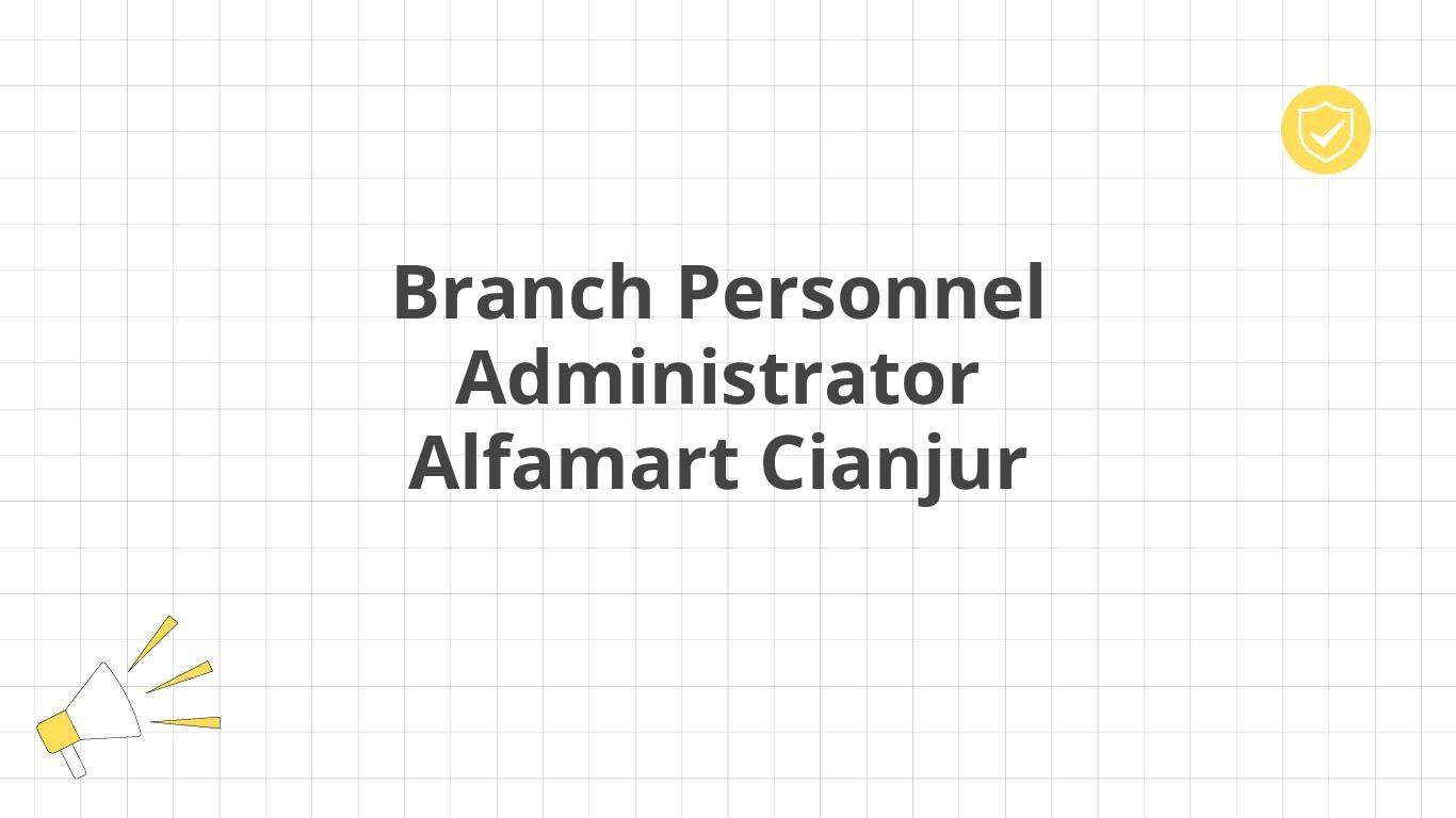 Branch Personnel Administrator Alfamart Cianjur