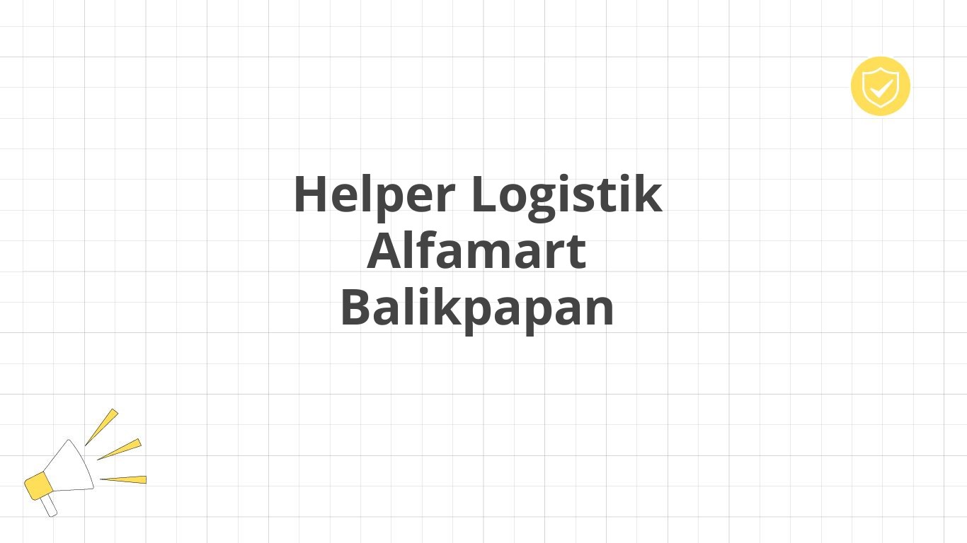 Helper Logistik Alfamart Balikpapan