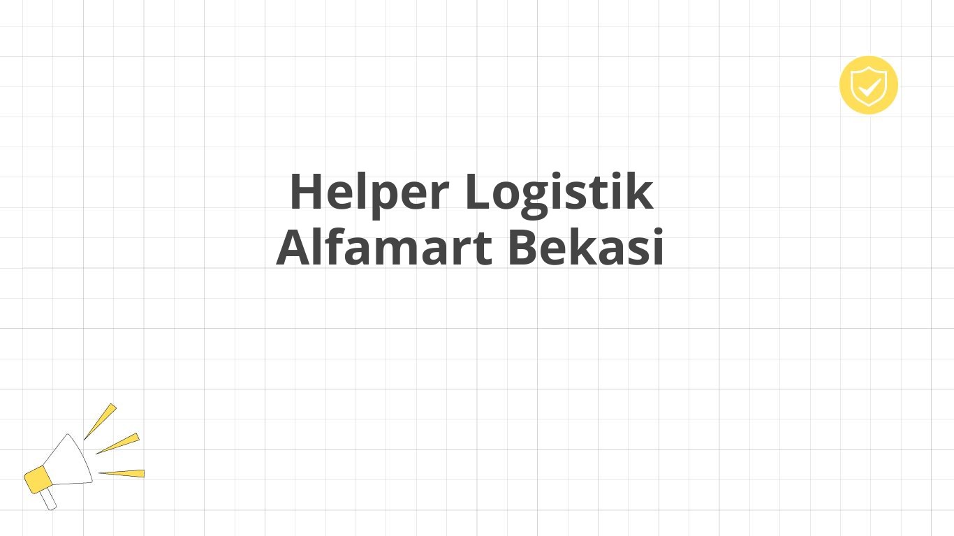 Helper Logistik Alfamart Bekasi