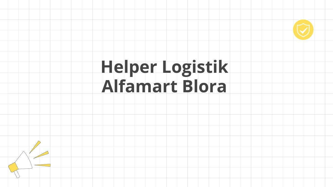 Helper Logistik Alfamart Blora