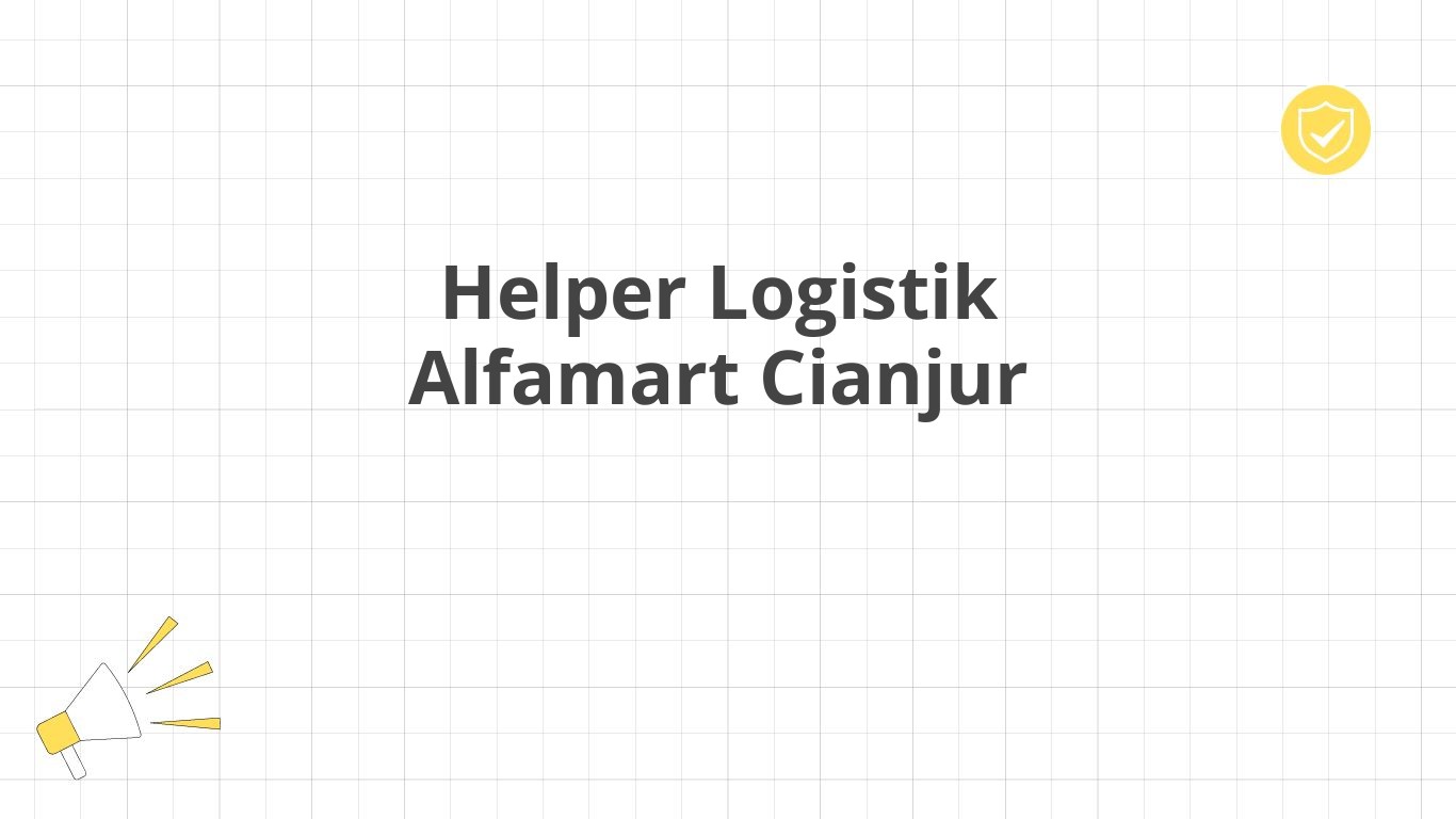 Helper Logistik Alfamart Cianjur