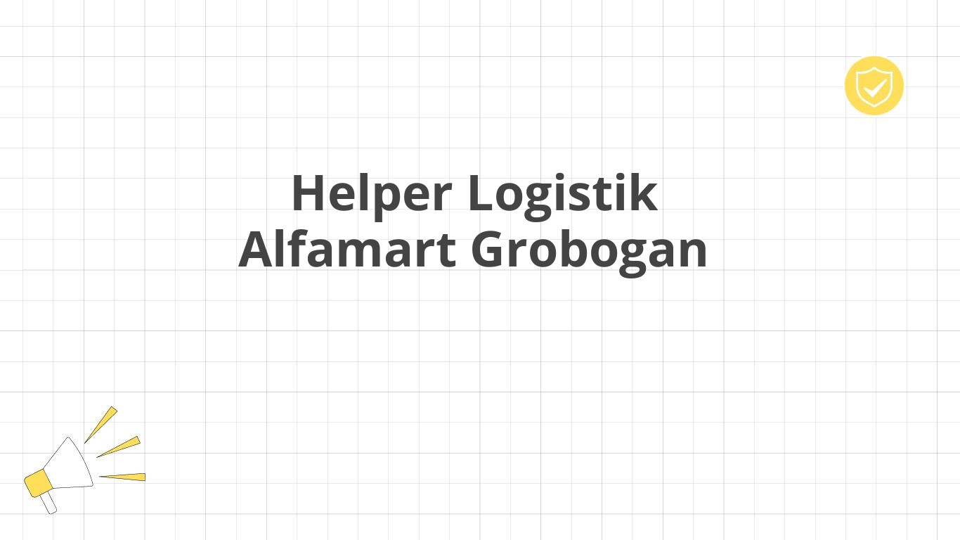 Helper Logistik Alfamart Grobogan