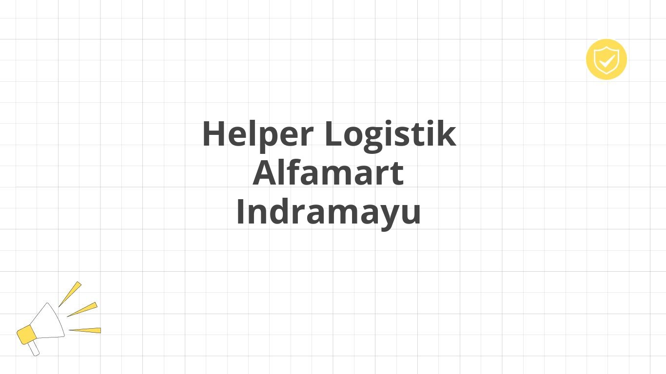 Helper Logistik Alfamart Indramayu