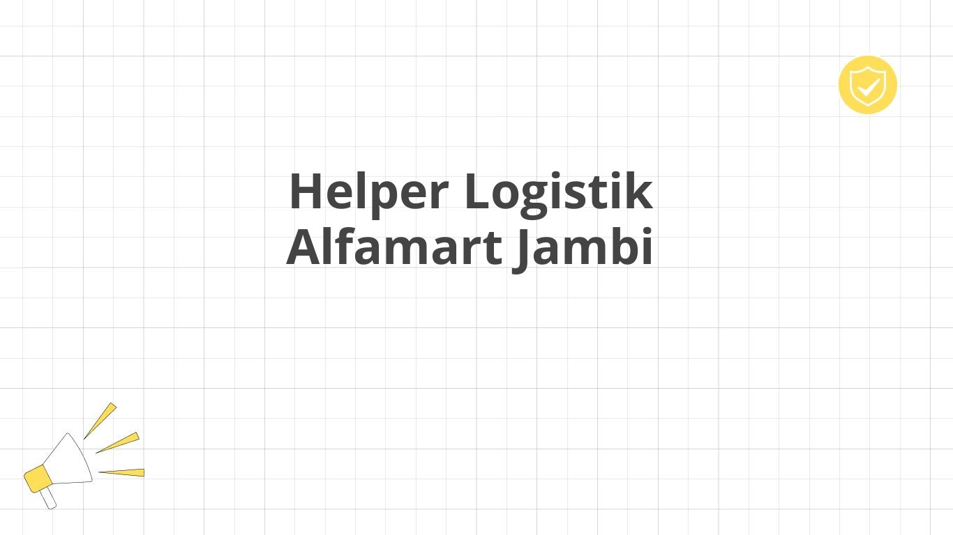 Helper Logistik Alfamart Jambi