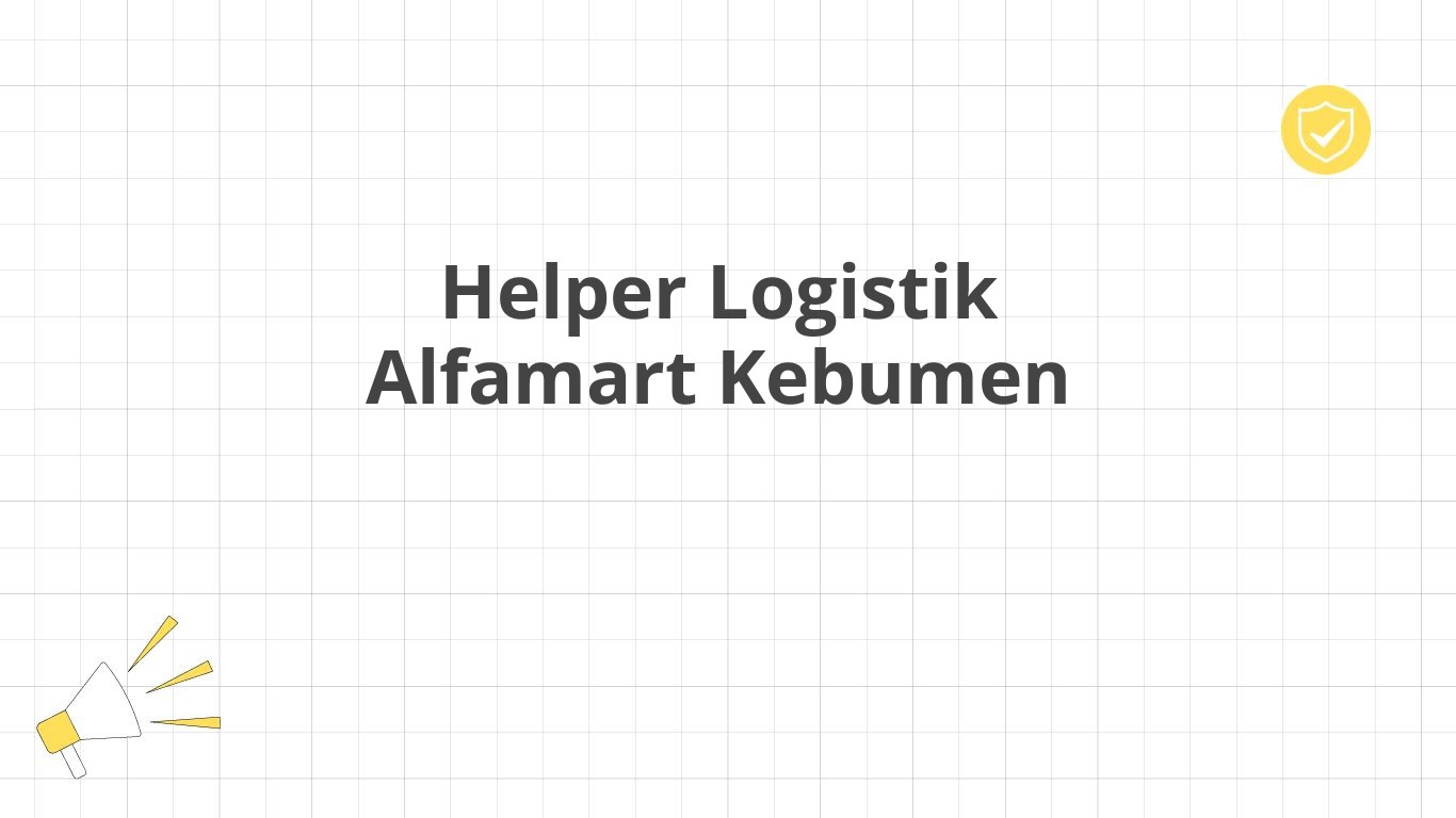 Helper Logistik Alfamart Kebumen