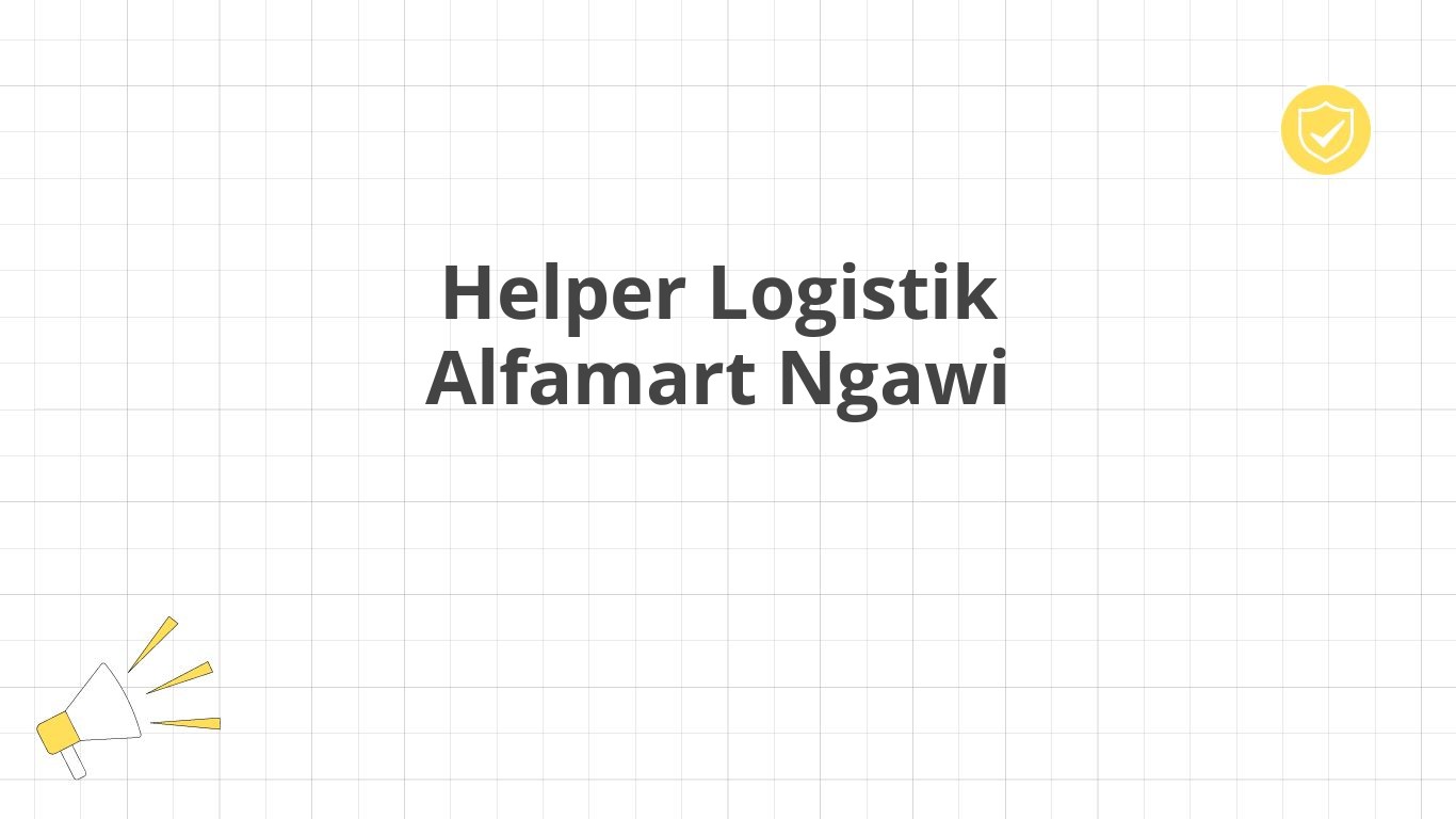 Helper Logistik Alfamart Ngawi