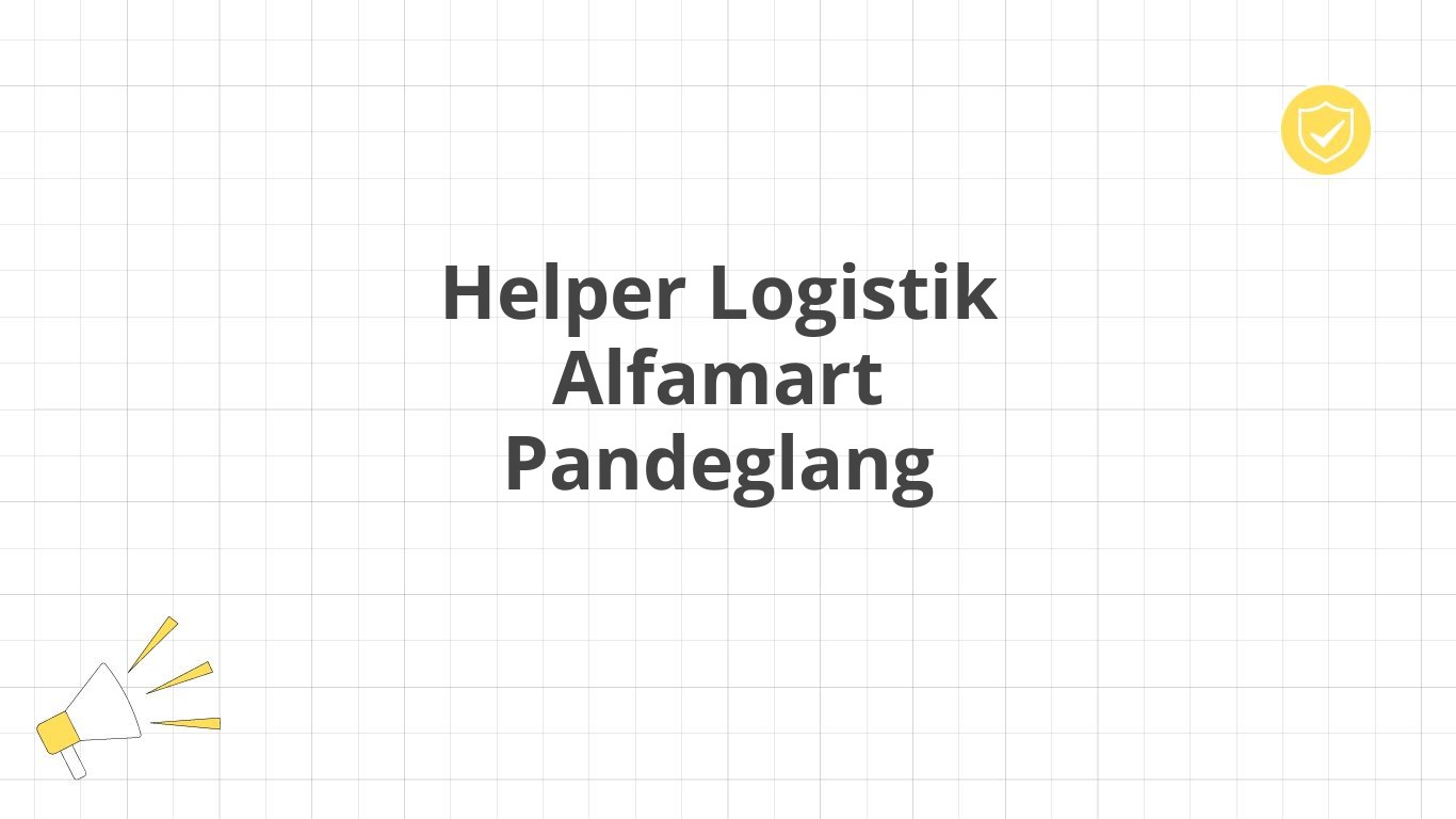 Helper Logistik Alfamart Pandeglang