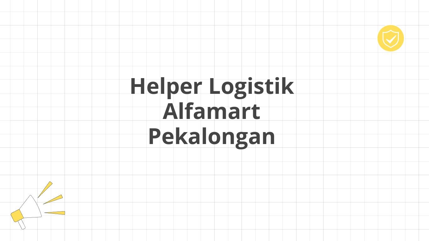 Helper Logistik Alfamart Pekalongan