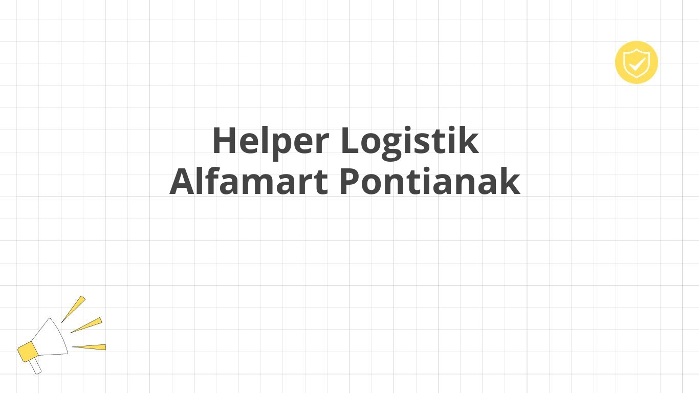 Helper Logistik Alfamart Pontianak