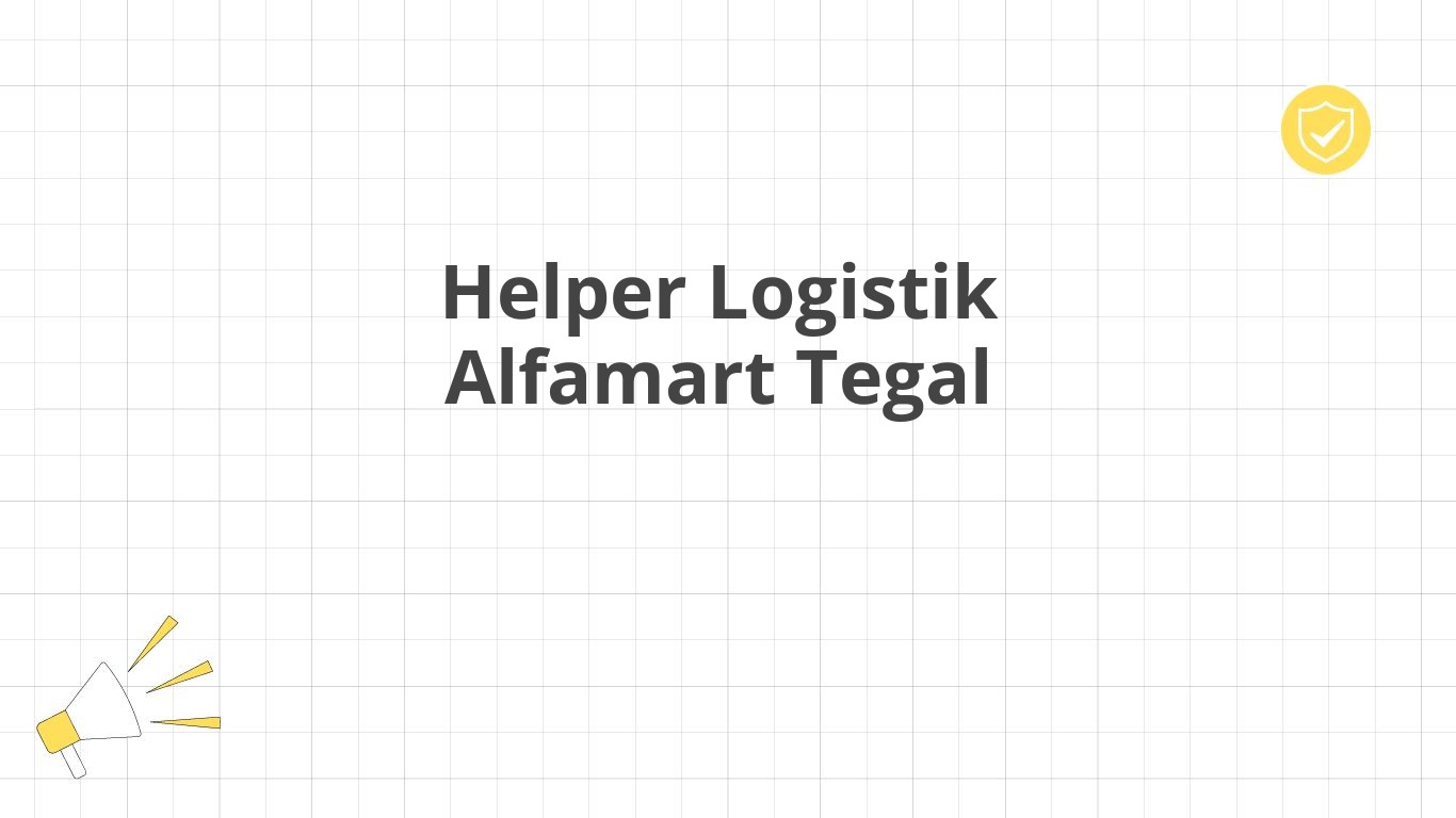 Helper Logistik Alfamart Tegal