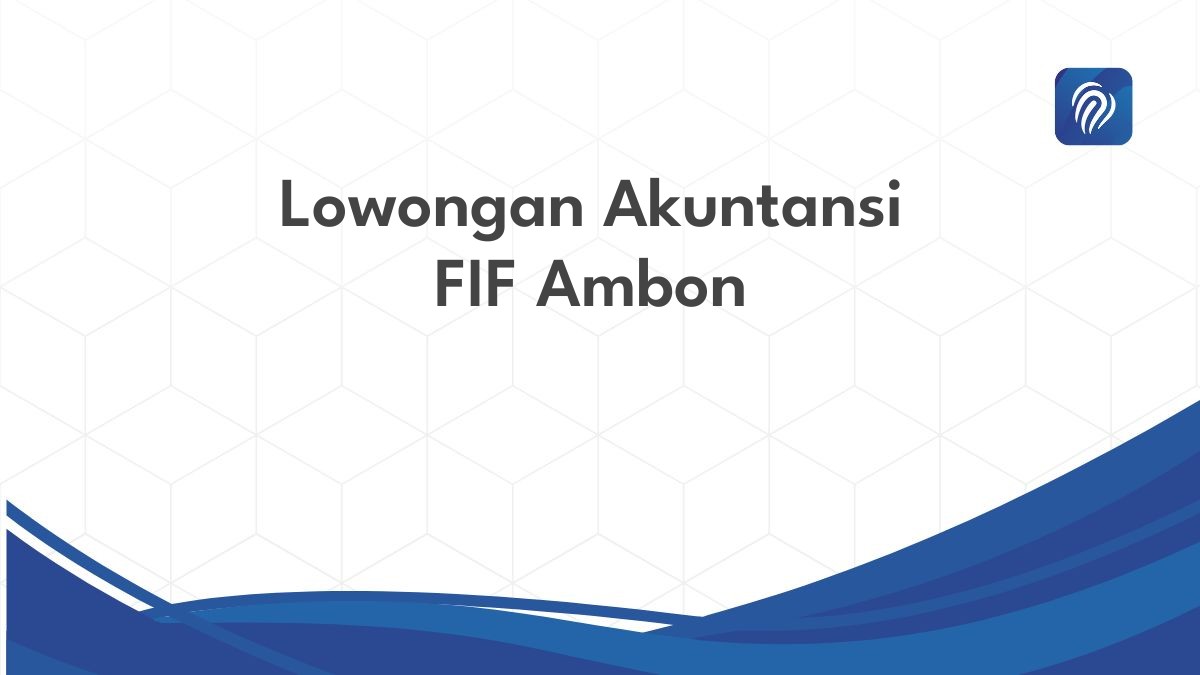 Lowongan Akuntansi FIF Ambon