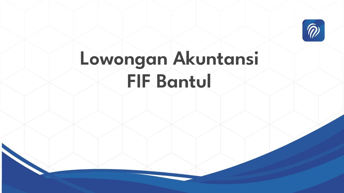 Lowongan Akuntansi FIF Bantul