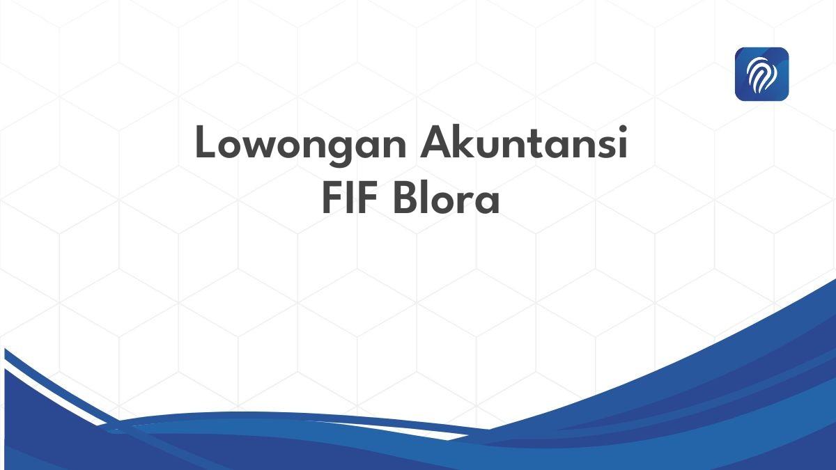 Lowongan Akuntansi FIF Blora