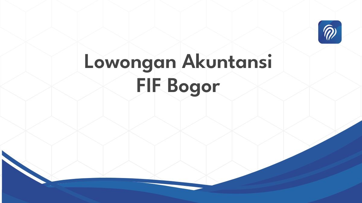 Lowongan Akuntansi FIF Bogor