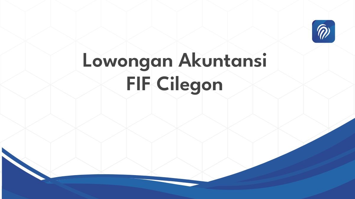 Lowongan Akuntansi FIF Cilegon