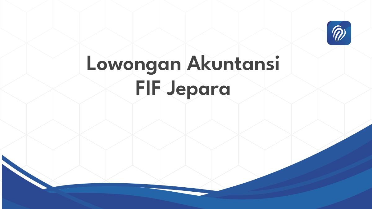 Lowongan Akuntansi FIF Jepara