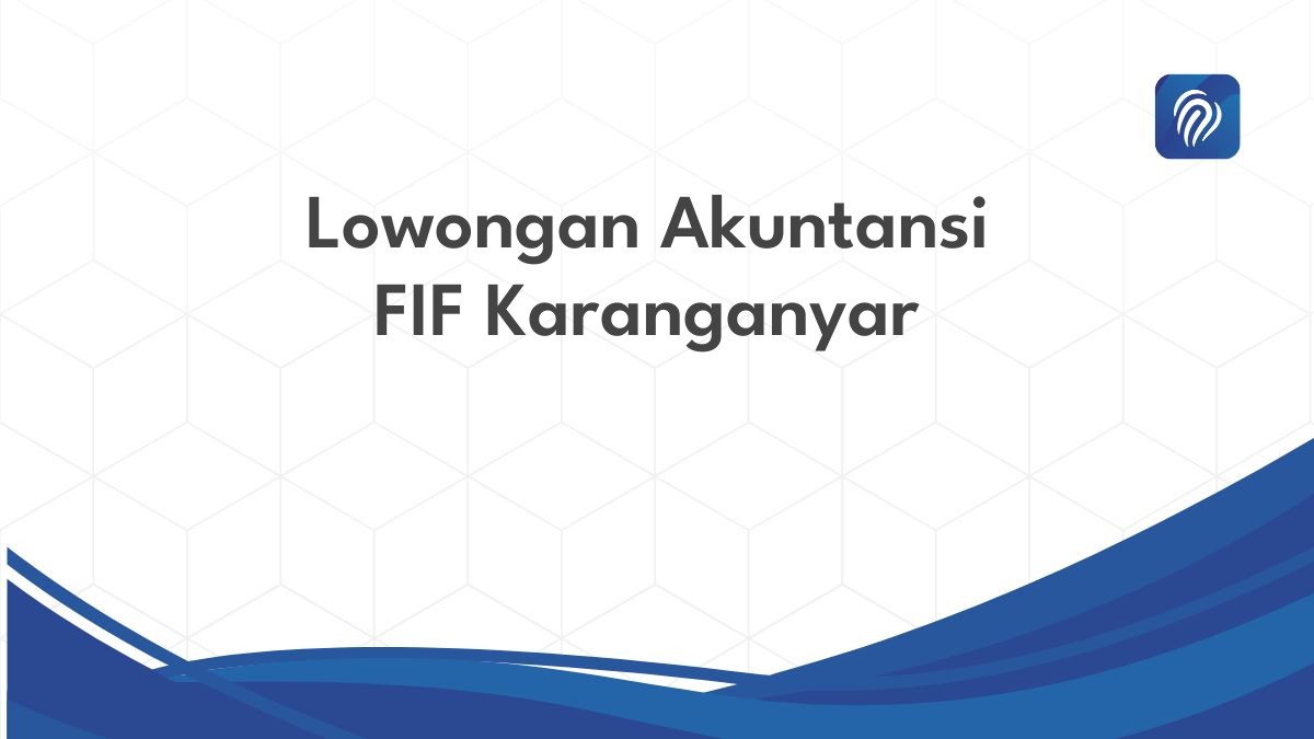 Lowongan Akuntansi FIF Karanganyar