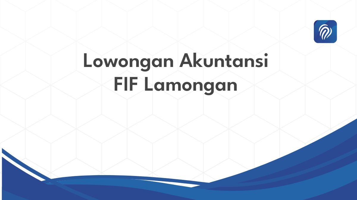 Lowongan Akuntansi FIF Lamongan