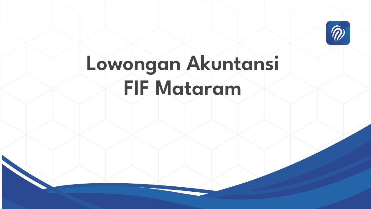 Lowongan Akuntansi FIF Mataram