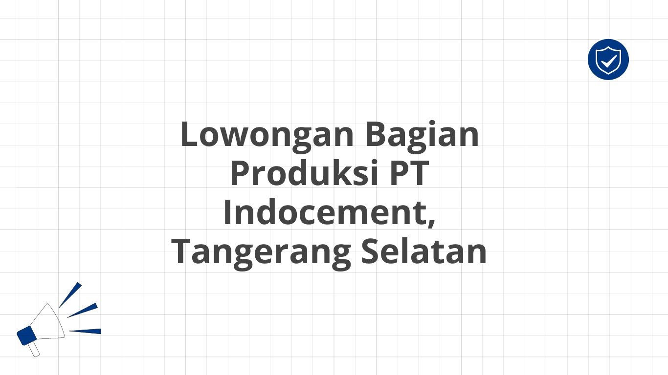 Lowongan Bagian Produksi PT Indocement, Tangerang Selatan