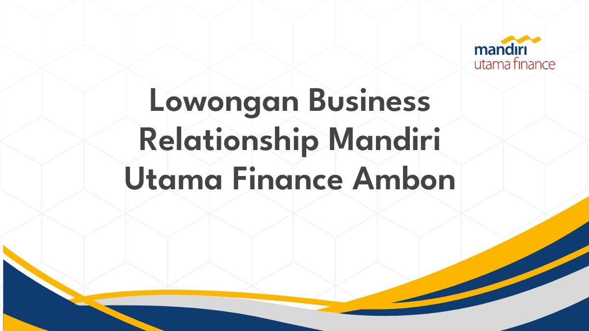 Lowongan Business Relationship Mandiri Utama Finance Ambon