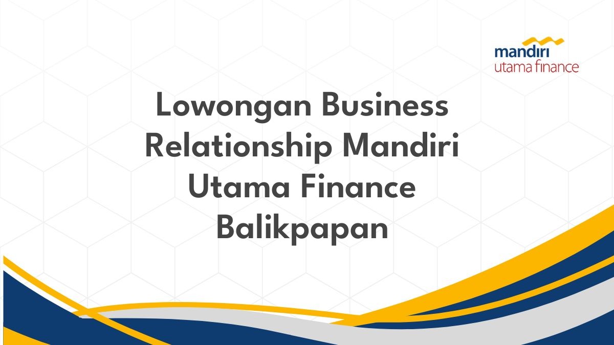 Lowongan Business Relationship Mandiri Utama Finance Balikpapan