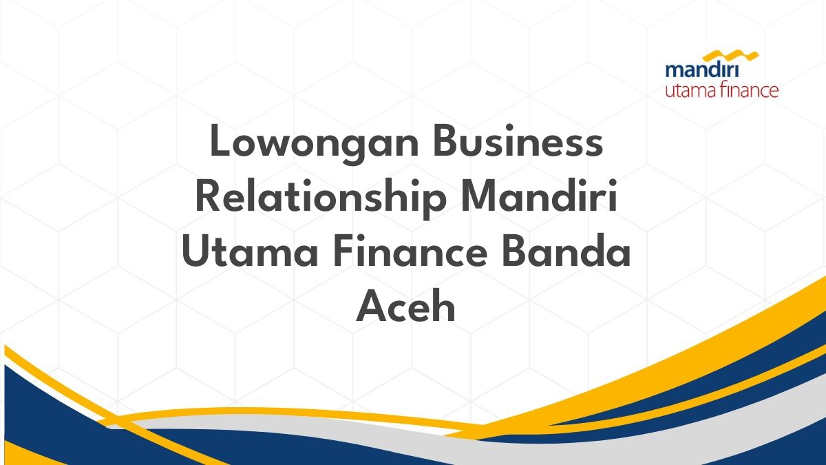 Lowongan Business Relationship Mandiri Utama Finance Banda Aceh