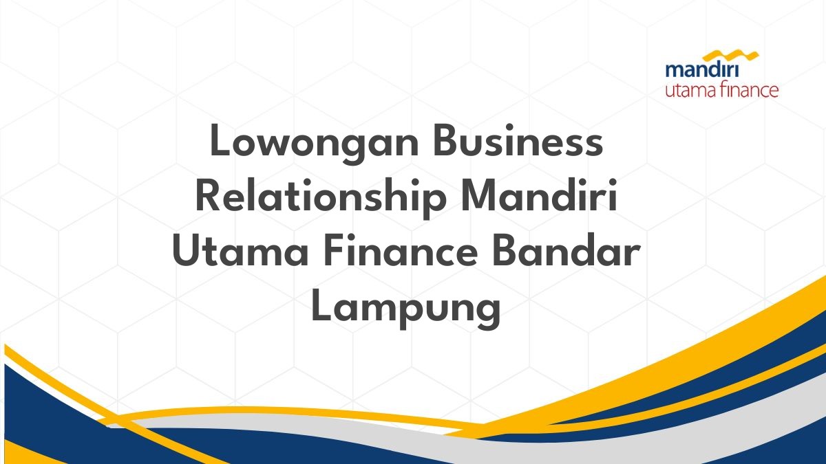 Lowongan Business Relationship Mandiri Utama Finance Bandar Lampung