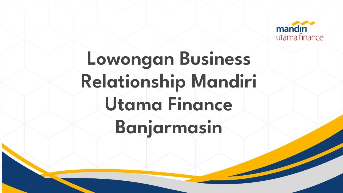 Lowongan Business Relationship Mandiri Utama Finance Banjarmasin