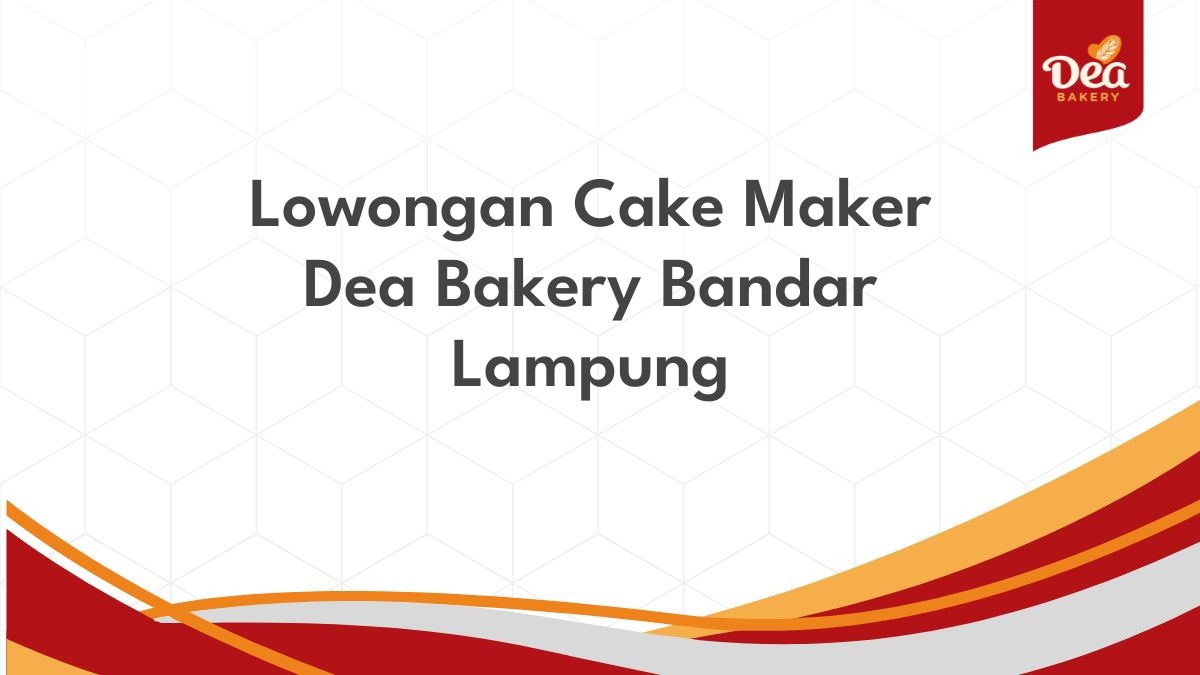 Lowongan Cake Maker Dea Bakery Bandar Lampung