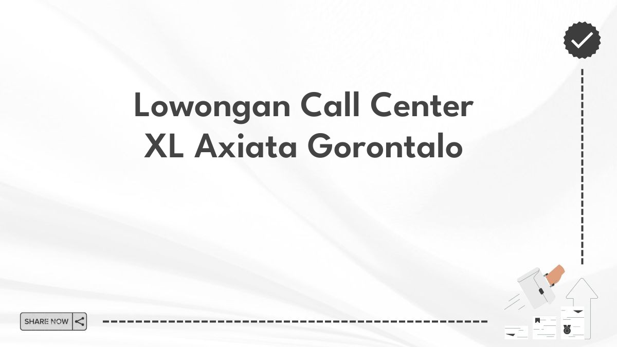 Lowongan Call Center XL Axiata Gorontalo