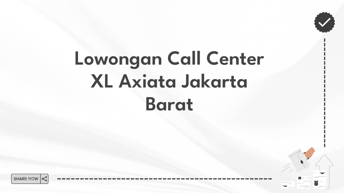 Lowongan Call Center XL Axiata Jakarta Barat