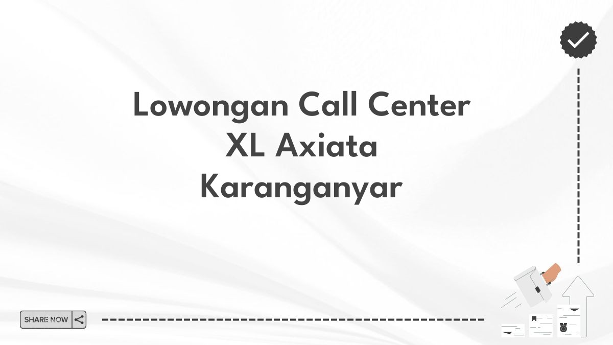 Lowongan Call Center XL Axiata Karanganyar