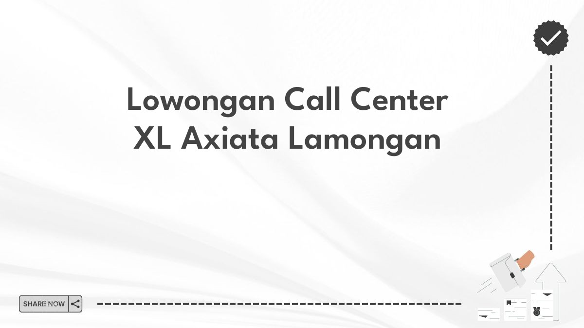 Lowongan Call Center XL Axiata Lamongan