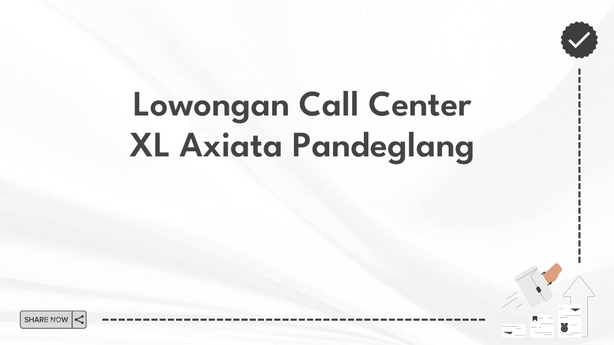 Lowongan Call Center XL Axiata Pandeglang