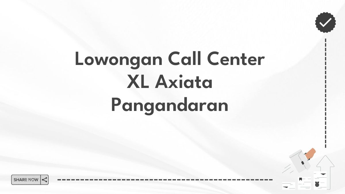 Lowongan Call Center XL Axiata Pangandaran