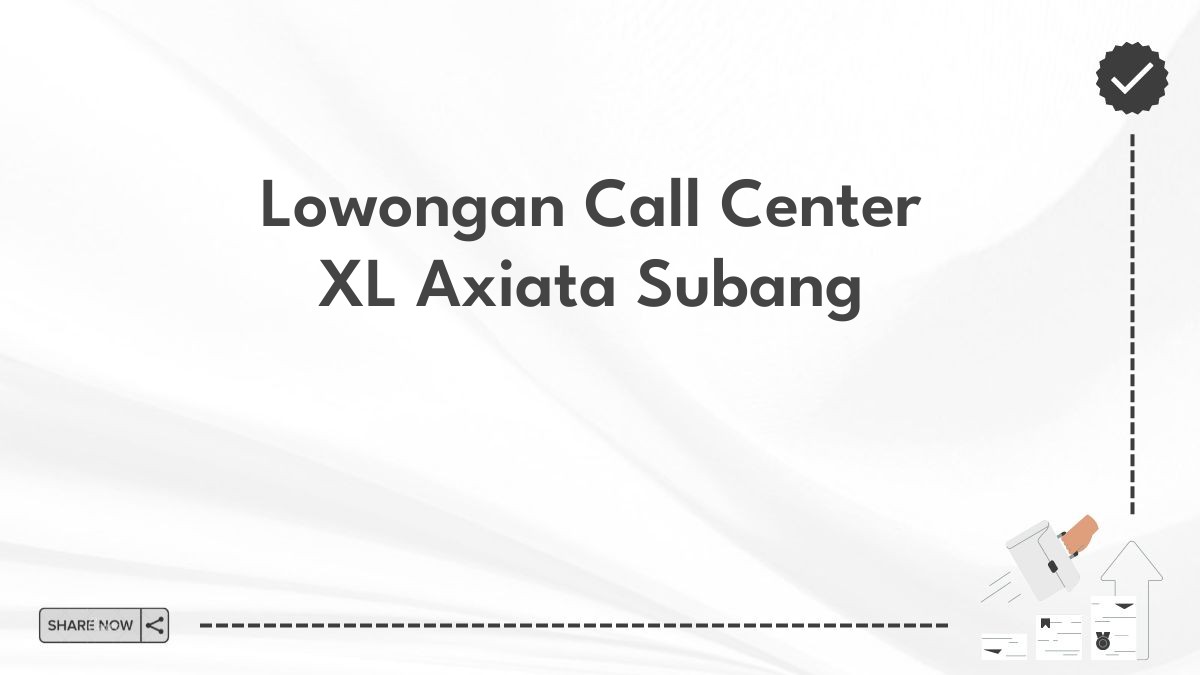 Lowongan Call Center XL Axiata Subang