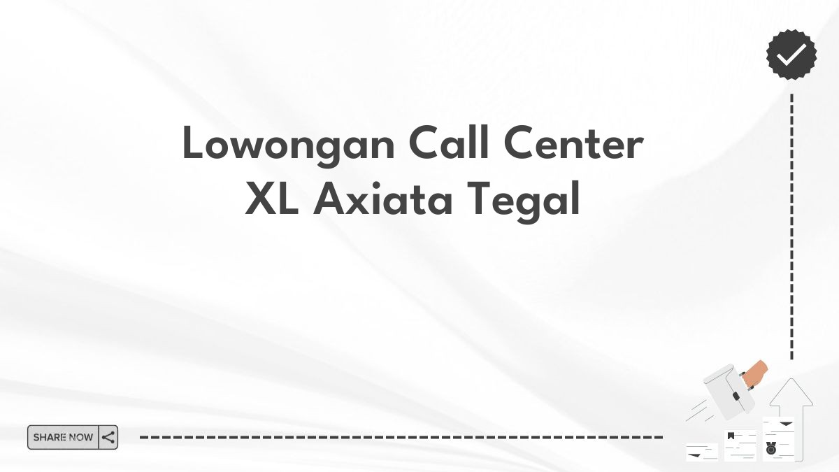 Lowongan Call Center XL Axiata Tegal