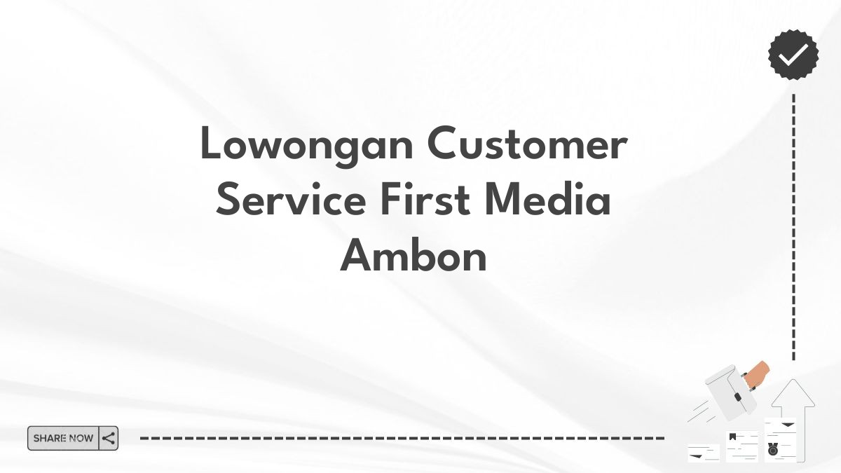 Lowongan Customer Service First Media Ambon