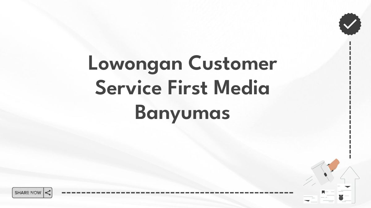 Lowongan Customer Service First Media Banyumas