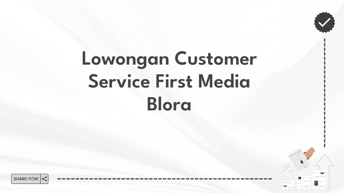 Lowongan Customer Service First Media Blora