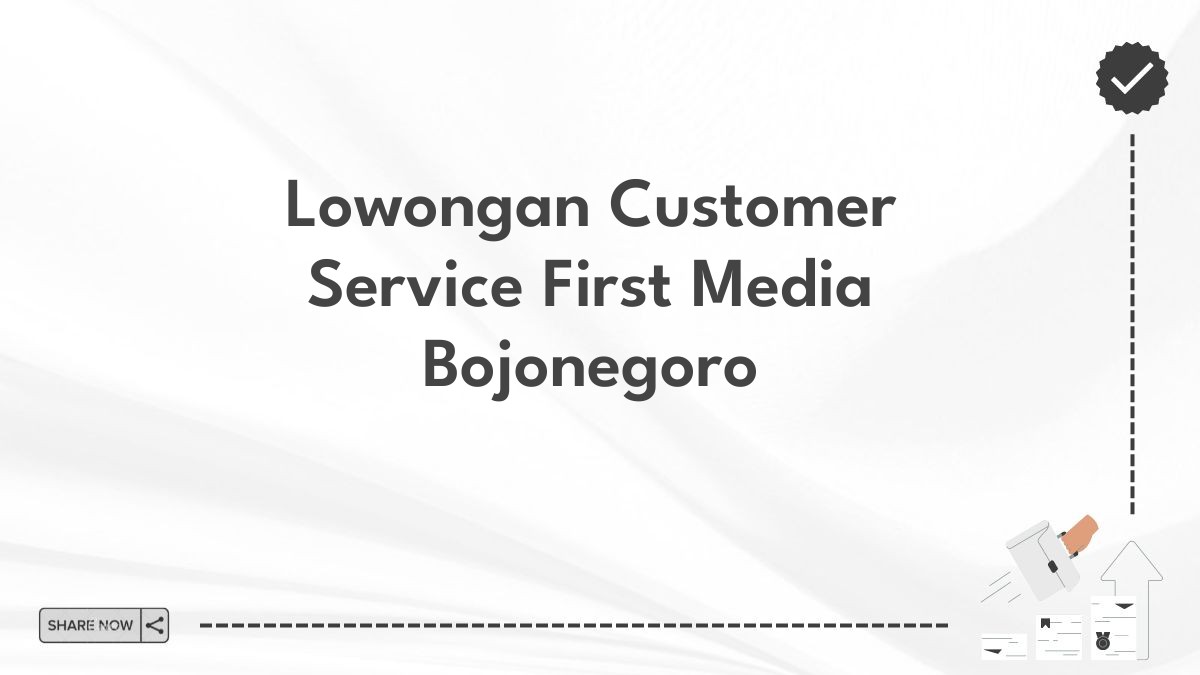 Lowongan Customer Service First Media Bojonegoro