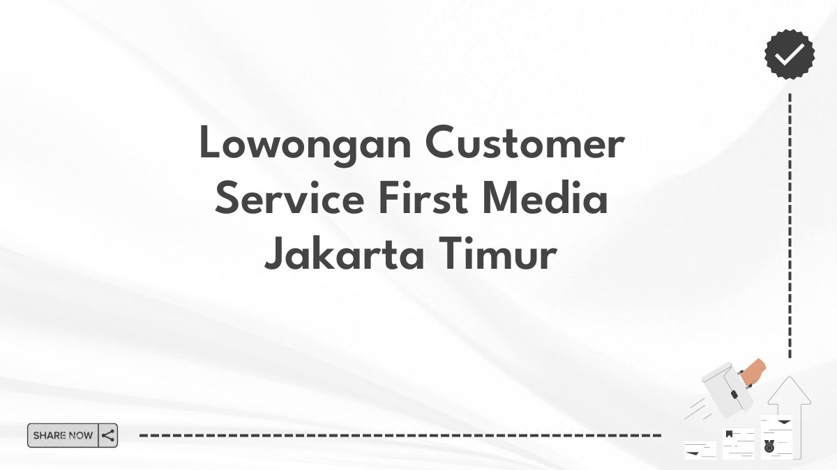 Lowongan Customer Service First Media Jakarta Timur