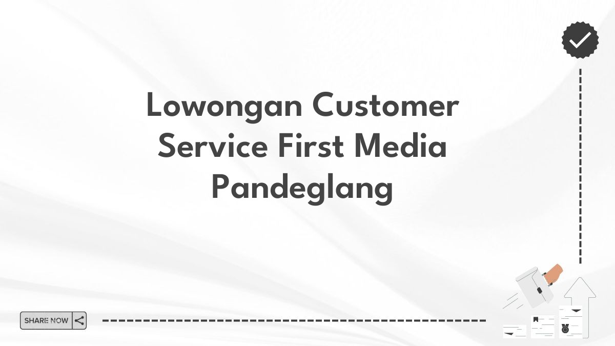 Lowongan Customer Service First Media Pandeglang