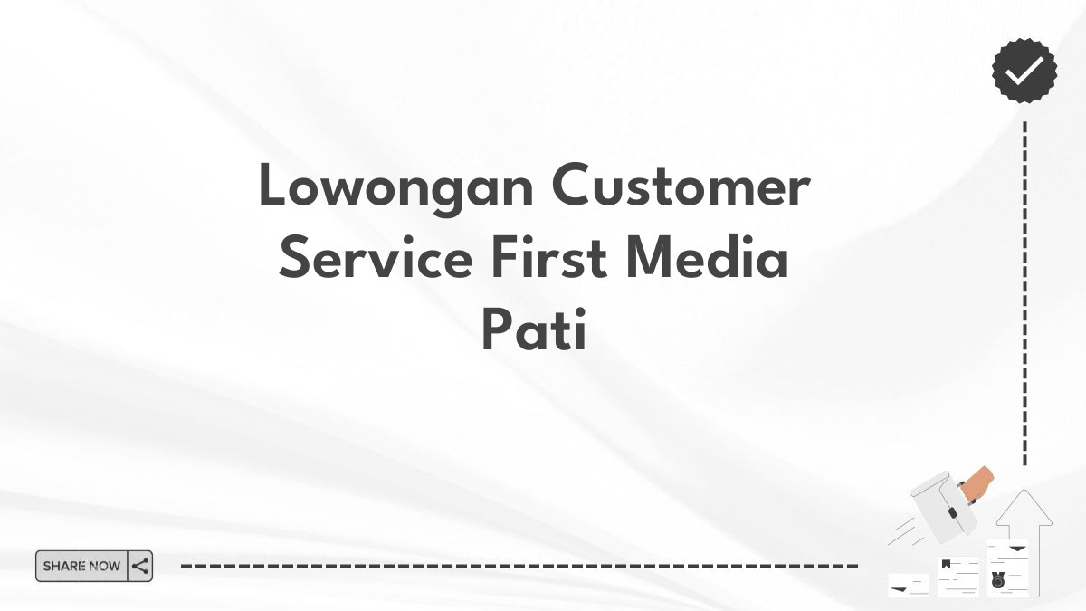 Lowongan Customer Service First Media Pati