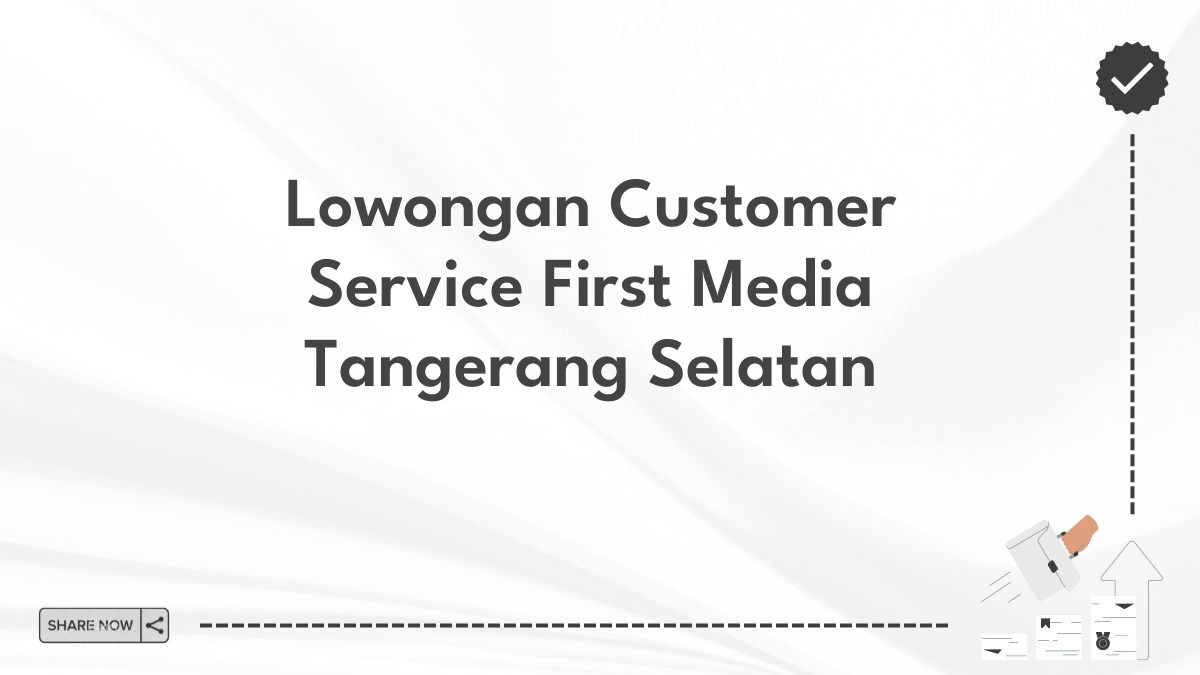 Lowongan Customer Service First Media Tangerang Selatan