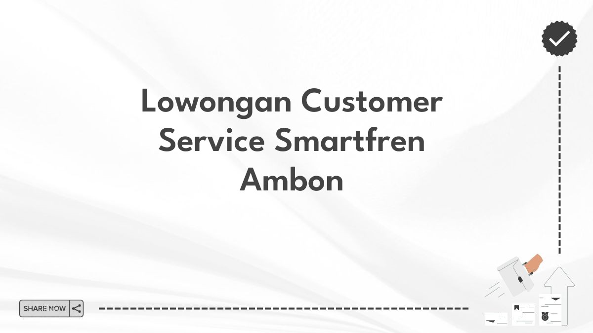 Lowongan Customer Service Smartfren Ambon