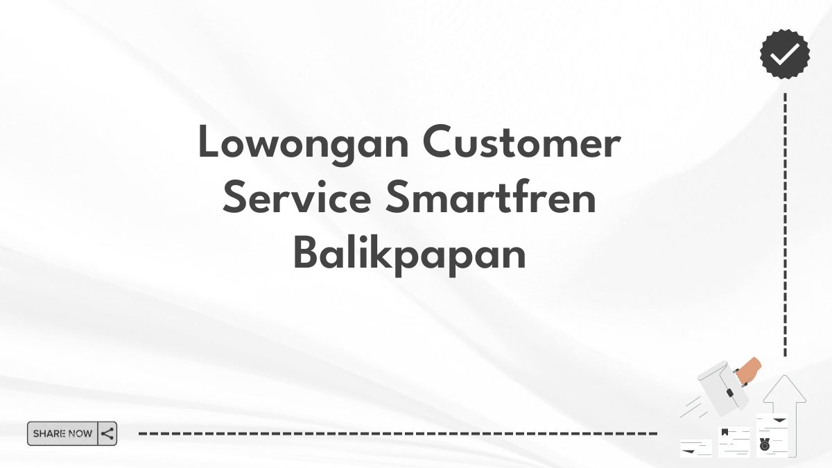 Lowongan Customer Service Smartfren Balikpapan